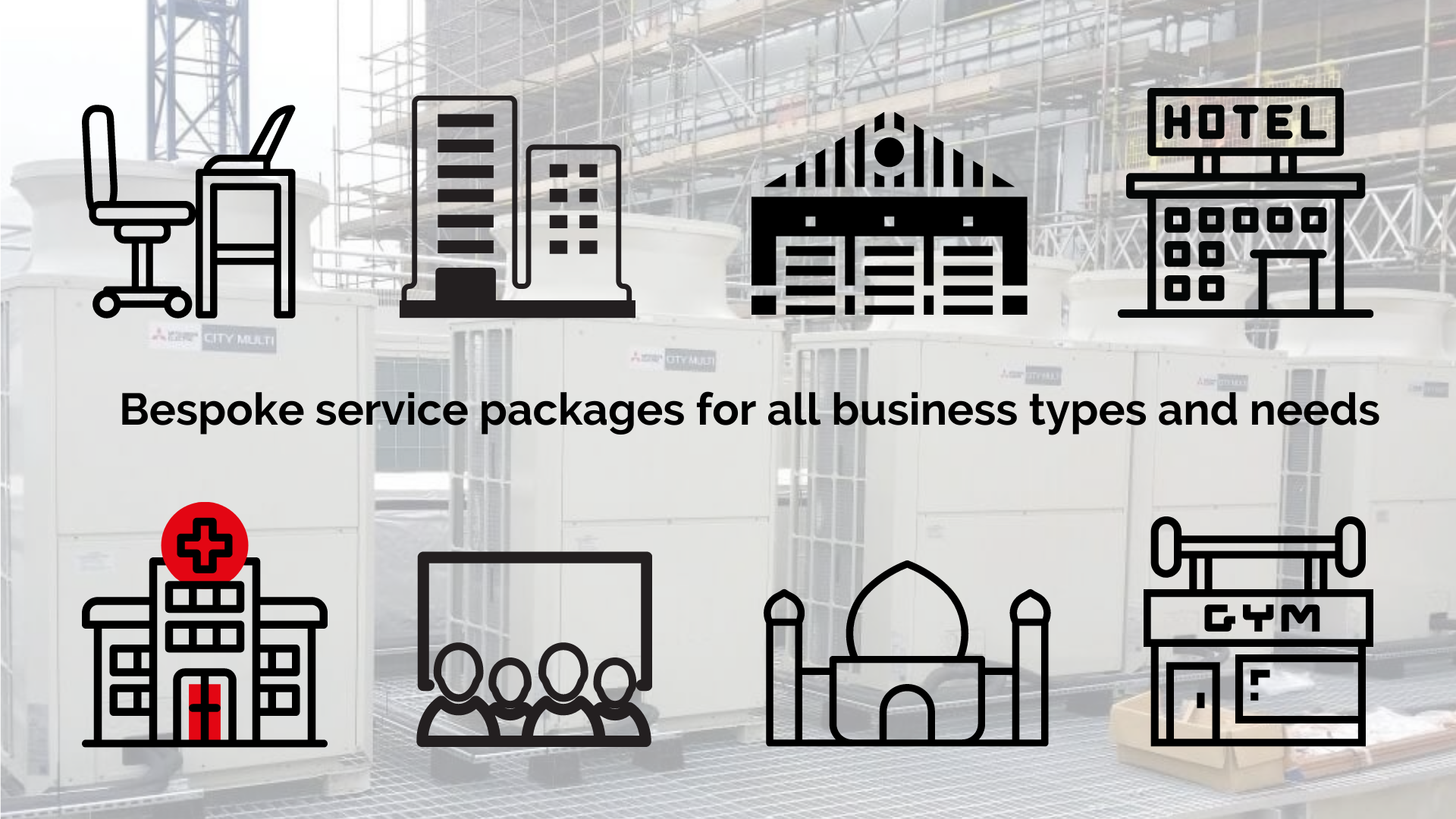 Bespoke air conditioning service packages for all business types and needs - big and small offices, warehouses, hotels, medical centres, entertainment venues, places of worship, health centres